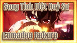[Song Tinh Diệt Quỷ Sư/AMV] Enmadou Rokuro, Một anh chàng thật tuyệt vời