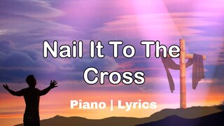 Nail It To The Cross | Accompaniment | Piano | Solo