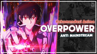 10 Rekomendasi Anime Overpower Terbaik Yang Anti Mainstream!