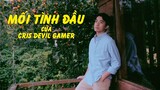 MỐI TÌNH ĐẦU của CrisDevilGamer