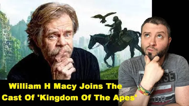 William H Macy Joins The Cast Of 'Kingdom Of The Apes'