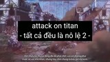attack on titan - tất cả đều là nô lệ 2