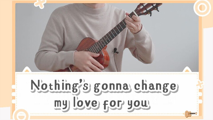 Ukulele play of nothing's gonna change my love for you