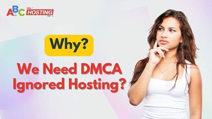 Why We Need DMCA Ignored Hosting?