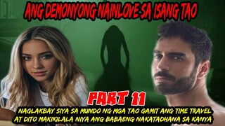 PART 11  DEMONYONG NAGLAKBAY  SA MUNDO NG MGA TAO GAMIT ANG TIME TRAVEL AT MAKIKILALA NIYA ANG BABAE