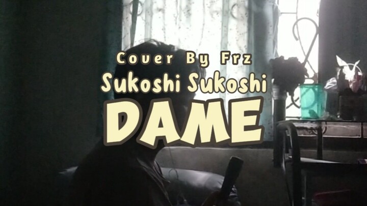 DIKIT" GA BOLE 😤 Sukoshi Sukoshi Dame (Cover By Frz)