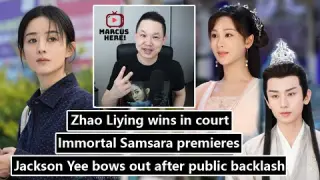 Immortal Samsara premieres/ Jackson Yee bows out after backlash/ Zhao Liying wins in court/ Jay Chou