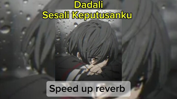 Dadali - Sesali Keputusanku | Speed up reverb