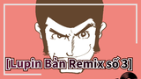 [Lupin Bản Remix số 3] Love Squall kết hợp với JAM Kan Sano Remix
