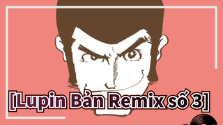 [Lupin Bản Remix số 3] Love Squall kết hợp với JAM Kan Sano Remix