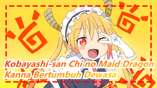 [Kobayashi-san Chi no Maid Dragon] Jangan Kuatir, Kobayashi, Kanna Perlahan-lahan Bertumbuh Dewasa