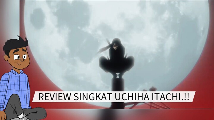 REVIEW SINGKAT UCHIHA ITACHI.!! DIAWAL DI SANGKA VILLAIN TERNYATA HERO SEJATI.!!