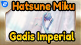[Hatsune Miku/MMD] Gadis Imperial_2