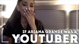 If Ariana Grande Was a Youtuber