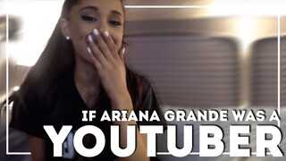 If Ariana Grande Was a Youtuber