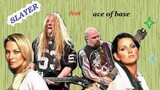 Slayer feat. Ace of base - Ensemble that she wants