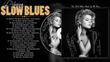 Best Slow Blues Songs Ever - A Four Hour Long Compilation - Blues Playlist Greatest Hits