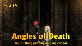 Angles of Death Tập 2 - Đừng phá hủy ngôi mộ của tôi