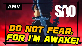 Do not fear, for I am awake. (SAO calm but epic)