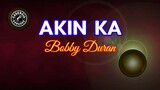 Akin Ka (Karaoke) - Bobby Duran