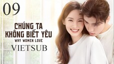 Chúng Ta Không Biết Yêu - Tập 09 | Vietsub - Kim Thần, Vương Tử Dị