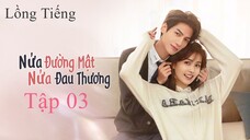 Nửa Là Đường Mật Nửa Là Đau Thương - Tập 03 | Lồng Tiếng