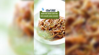 Bạn đã bao giờ ăn vỏ chuối xào chưa