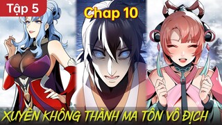 Phần 5 | Xuyên Không Thành Ma Tôn Và Sở Hữu Hệ Thống Vô Địch - Chap 10 | Review Truyện