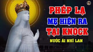 PHÉP LẠ MẸ MARIA HIỆN RA TẠI KNOCK - ÁI NHĨ LAN  |  ĐỨC BÀ THINH LẶNG