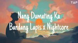 Nightcore' Nang Dumating Ka / Bandang Lapis