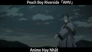 Peach Boy Riverside「AMV」Hay Nhất