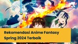 Fantasy Anime 2024 TERBAIK, Wajib Banget Nonton Kamu TONTON!!