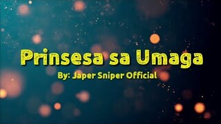 PRINSESA SA UMAGA LYRICS  By: Japer Sniper Official