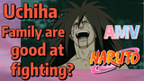[NARUTO]  AMV |  Uchiha Family are  good at fighting?