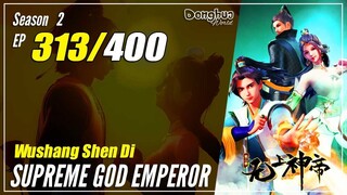 【Wu Shang Shen Di】 Season 2 EP 313  (377) - Supreme God Emperor |  Donghua - 1080P