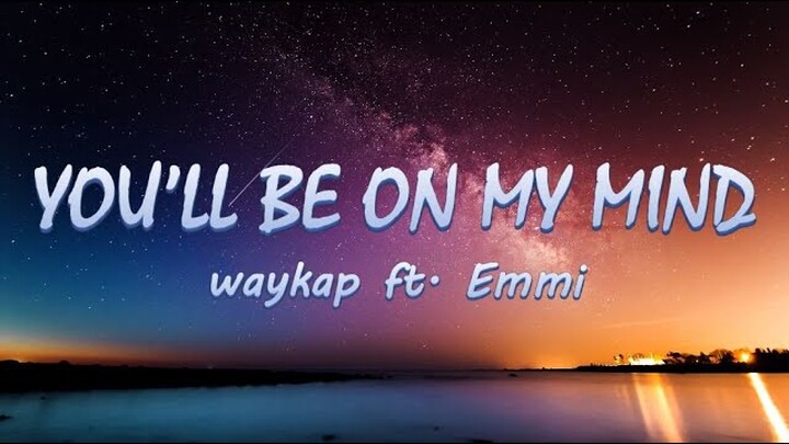 You'll Be On My Mind - waykap ft. Emmi || Lyrics/Lyric Video ♬