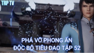 Độc Bộ Tiêu Dao Tập 52 - Phá Vỡ Phong Ấn