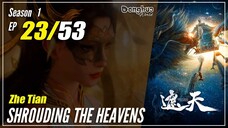 【Zhe Tian】 Season 1 EP 23 - Shrouding The Heavens | 1080P