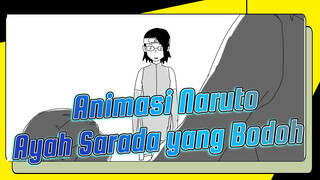 [Animasi Naruto] Sarada: Ayah Bodoh!