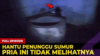 🔴 1702- HANTU PENUNGGU SUMUR ! PRIA INI TIDAK MELIHATNYA