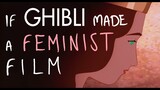 If Ghibli made a REAL Feminist Film