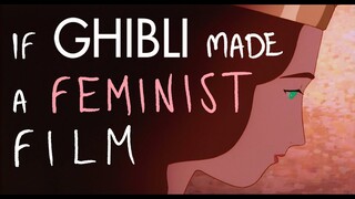 If Ghibli made a REAL Feminist Film