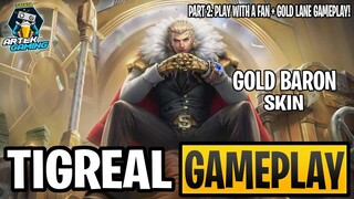 TIGREAL "Gold Baron" GAMEPLAY PART 2  | PLAY WITH A FAN | MLBB