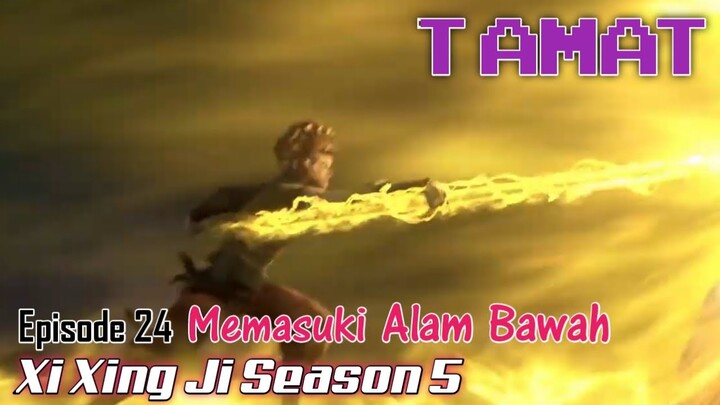 Xi Xing Ji Season 5 Episode 24 Tamat || Memasuki Alam Bawah