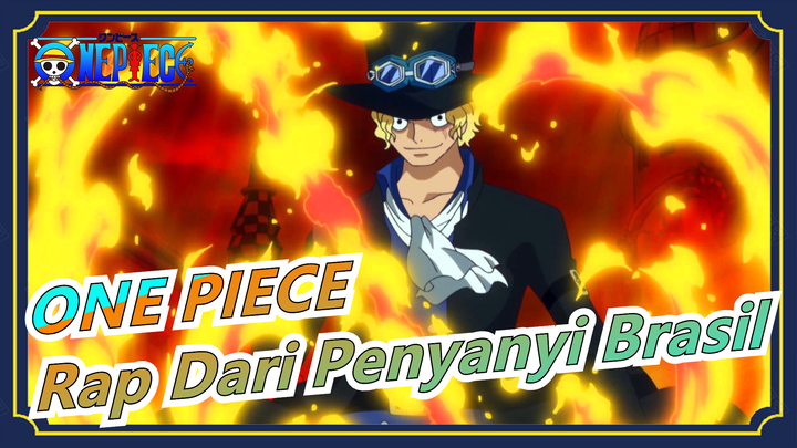 [ONE PIECE] Aku Akan Menyalakan Api & Menanggung Kehendakmu - Rap Penyanyi Brasil Untuk Saab