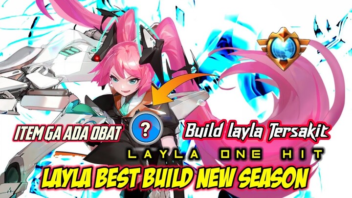 COMBACK! BUILD LAYLA TERSAKIT SEASON SEKARANG, BUILD LAYLA TERSAKIT 2022 TOP GLOBAL MOBILE LEGENDS