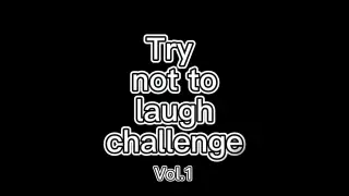 Try not to laugh challenge Vol.1
