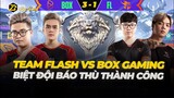 Team Flash vs BOX Gaming: Biệt đội báo thù thành công mĩ mãn | Box Liên Quân