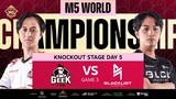 (FIL) M5 Knockouts Day 5 | BLCK vs GEEK | Game 3