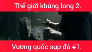 Thế giới khủng long phần 2 vương quốc sụp đổ #1